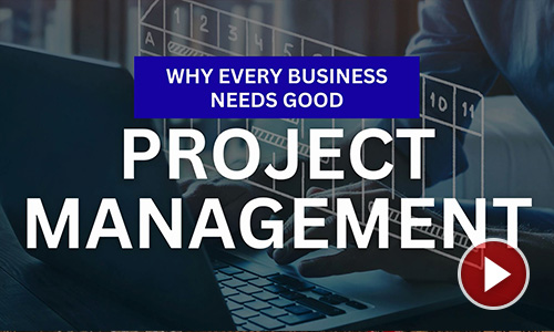 Why Every Business Needs Good Project Management