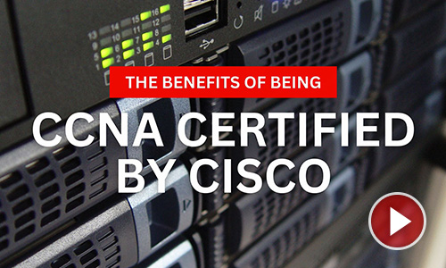 The Benefits of Being CCNA Certified by Cisco