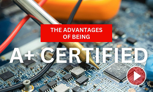 The Advantages of Being A+ Certified