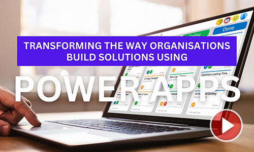 Transforming the Way Organisations Build Solutions using Power Apps
